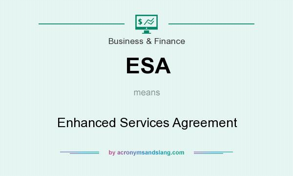 What does ESA mean? It stands for Enhanced Services Agreement