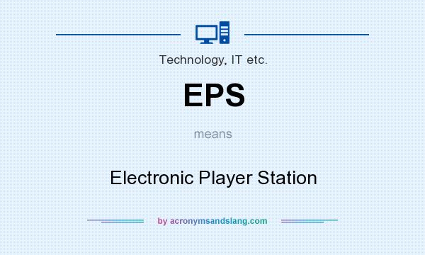 What does EPS mean? It stands for Electronic Player Station
