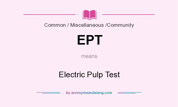 What does EPT mean? It stands for Electric Pulp Test