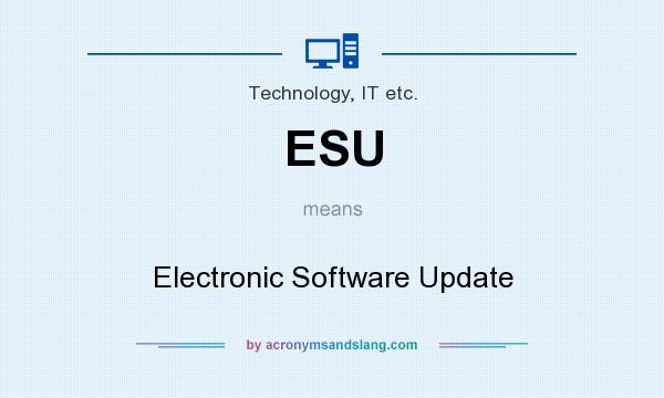 What does ESU mean? It stands for Electronic Software Update