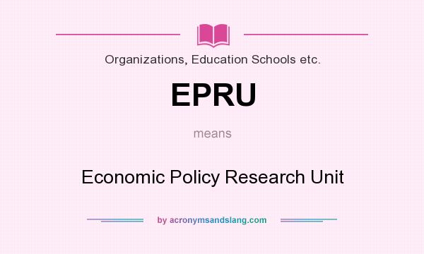 What does EPRU mean? It stands for Economic Policy Research Unit