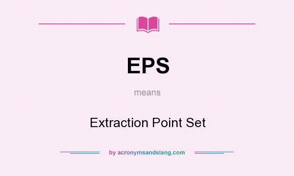 What does EPS mean? It stands for Extraction Point Set