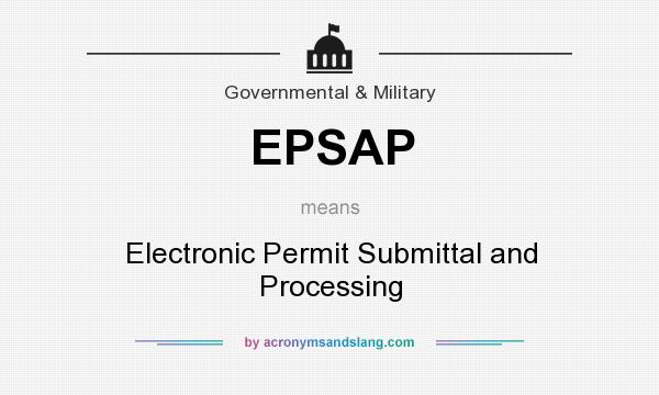 What does EPSAP mean? It stands for Electronic Permit Submittal and Processing