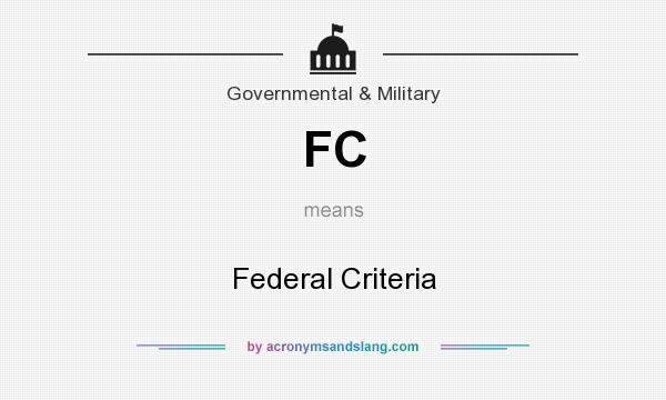 What does FC mean? It stands for Federal Criteria