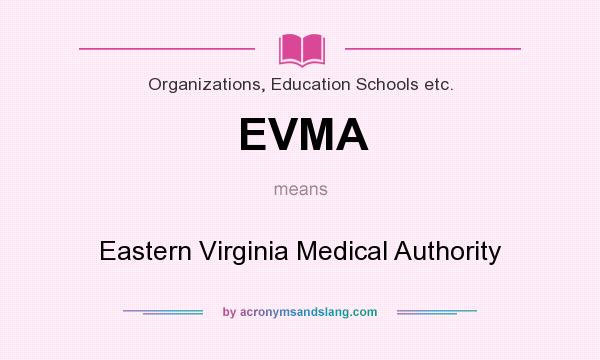 What does EVMA mean? It stands for Eastern Virginia Medical Authority