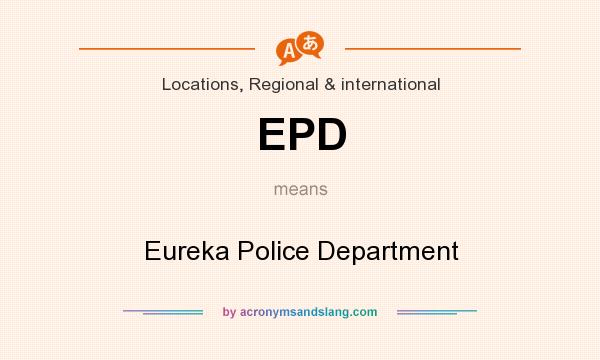 What does EPD mean? It stands for Eureka Police Department