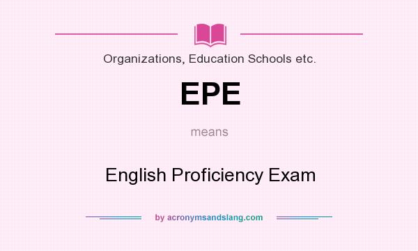 What does EPE mean? It stands for English Proficiency Exam