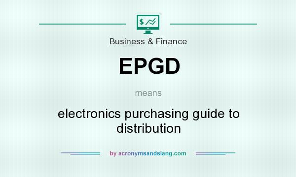 What does EPGD mean? It stands for electronics purchasing guide to distribution