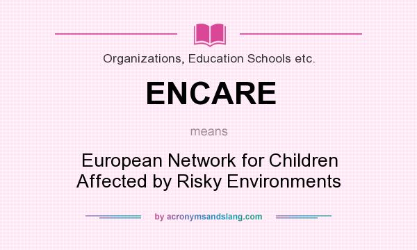 What does ENCARE mean? It stands for European Network for Children Affected by Risky Environments