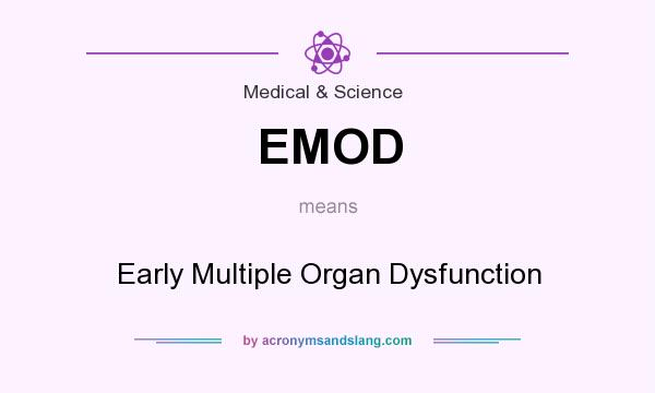 What does EMOD mean? It stands for Early Multiple Organ Dysfunction