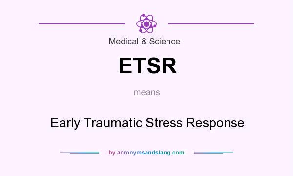 What does ETSR mean? It stands for Early Traumatic Stress Response