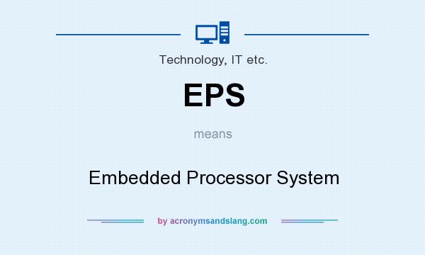 What does EPS mean? It stands for Embedded Processor System