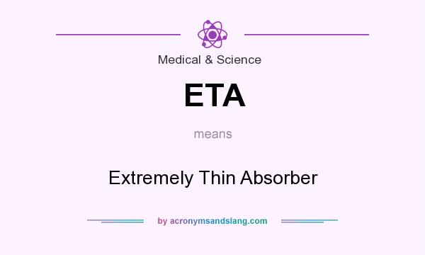 What does ETA mean? It stands for Extremely Thin Absorber