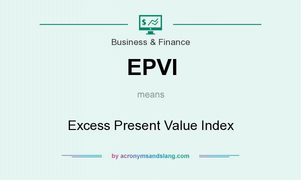 What does EPVI mean? It stands for Excess Present Value Index