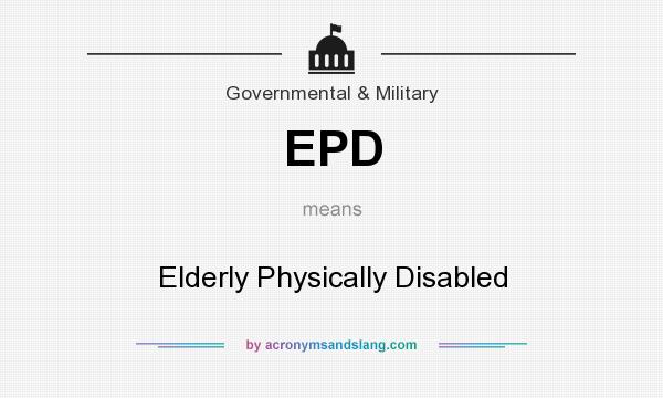 What does EPD mean? It stands for Elderly Physically Disabled
