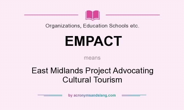 What does EMPACT mean? It stands for East Midlands Project Advocating Cultural Tourism