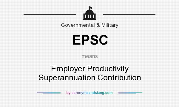 What does EPSC mean? It stands for Employer Productivity Superannuation Contribution