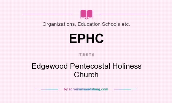 What does EPHC mean? It stands for Edgewood Pentecostal Holiness Church