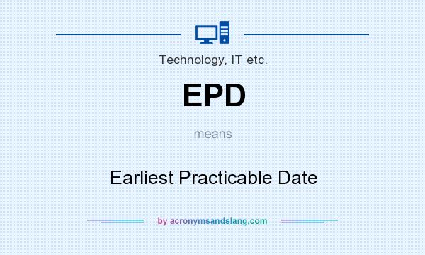 What does EPD mean? It stands for Earliest Practicable Date