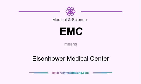 What does EMC mean? It stands for Eisenhower Medical Center