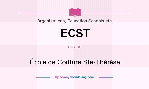 What does ECST mean? It stands for École de Coiffure Ste-Thérèse