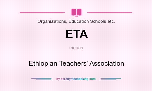 What does ETA mean? It stands for Ethiopian Teachers` Association