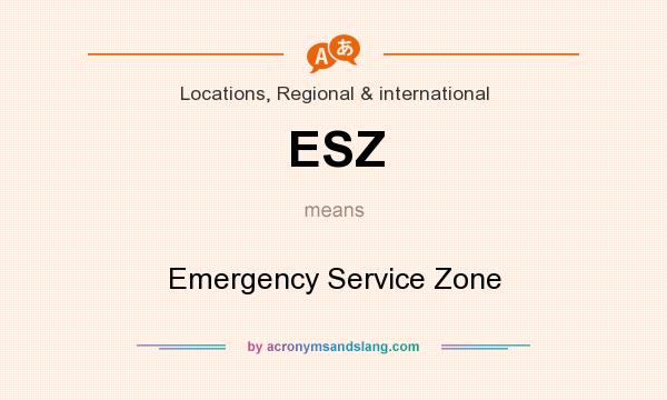 What does ESZ mean? It stands for Emergency Service Zone