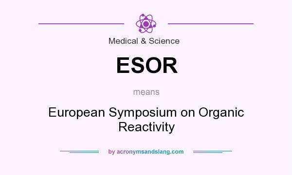 What does ESOR mean? It stands for European Symposium on Organic Reactivity