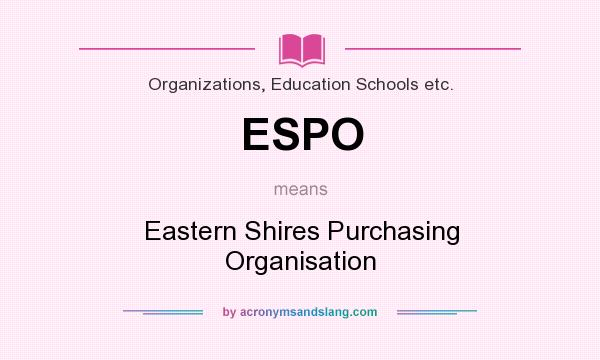 What does ESPO mean? It stands for Eastern Shires Purchasing Organisation