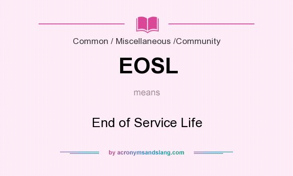 What does EOSL mean? It stands for End of Service Life