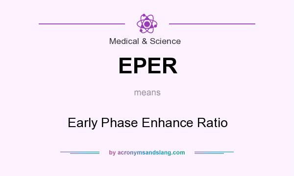 What does EPER mean? It stands for Early Phase Enhance Ratio