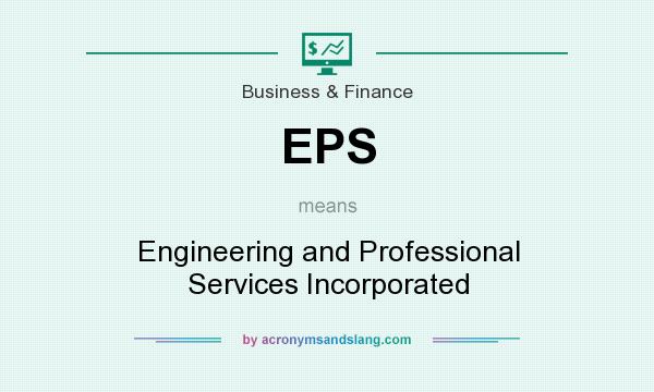 What does EPS mean? It stands for Engineering and Professional Services Incorporated