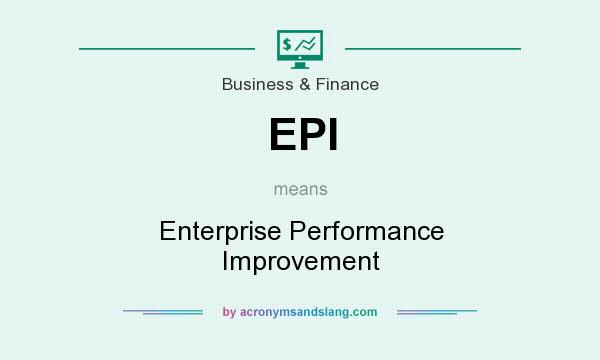 What does EPI mean? It stands for Enterprise Performance Improvement