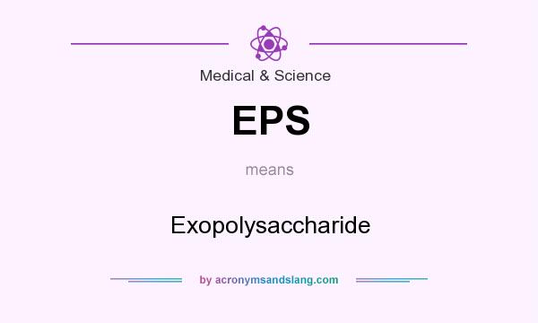 What does EPS mean? It stands for Exopolysaccharide