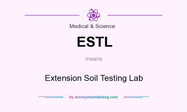 What does ESTL mean? It stands for Extension Soil Testing Lab