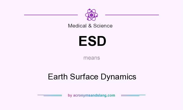 What does ESD mean? It stands for Earth Surface Dynamics