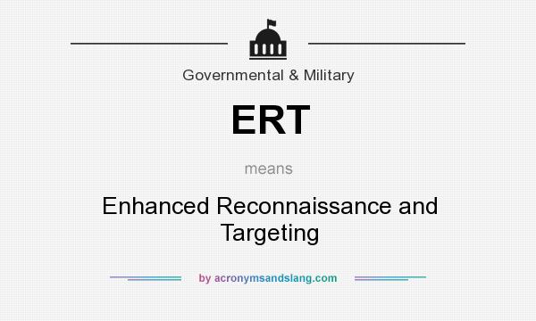 What does ERT mean? It stands for Enhanced Reconnaissance and Targeting