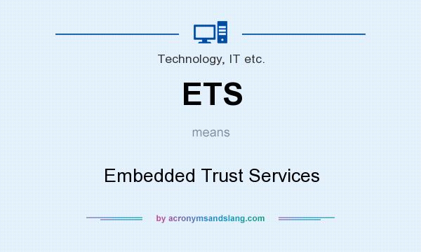 What does ETS mean? It stands for Embedded Trust Services