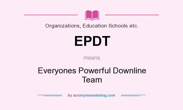 What does EPDT mean? It stands for Everyones Powerful Downline Team