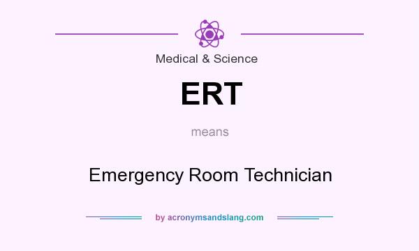 What does ERT mean? It stands for Emergency Room Technician