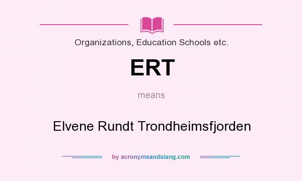 What does ERT mean? It stands for Elvene Rundt Trondheimsfjorden