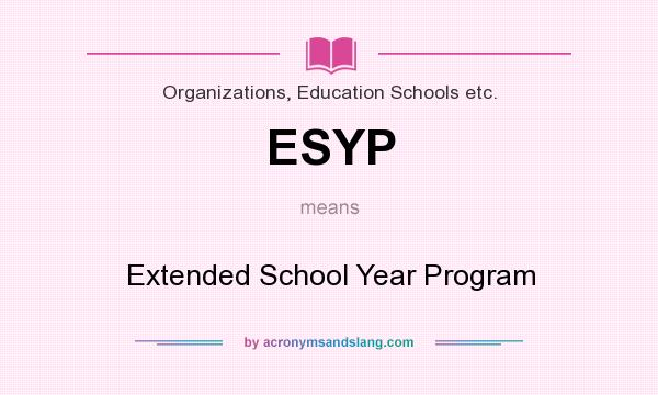 What does ESYP mean? It stands for Extended School Year Program