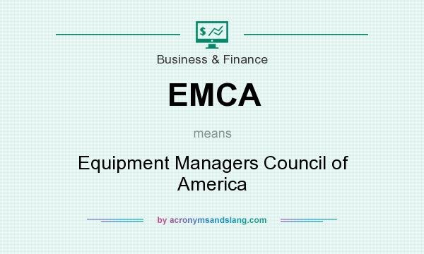 What does EMCA mean? It stands for Equipment Managers Council of America
