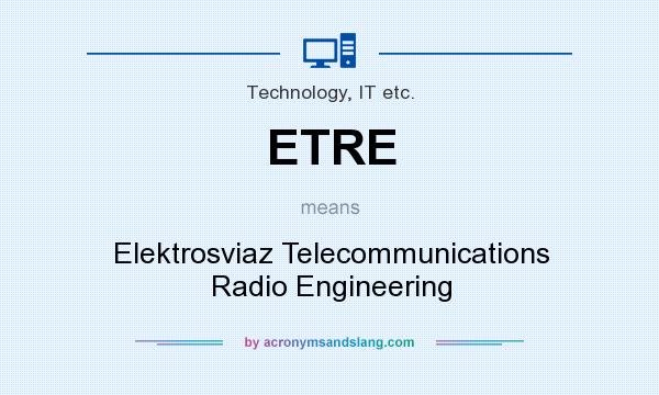 What does ETRE mean? It stands for Elektrosviaz Telecommunications Radio Engineering