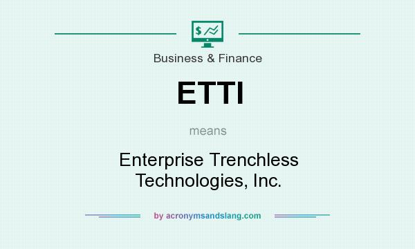 What does ETTI mean? It stands for Enterprise Trenchless Technologies, Inc.