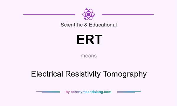 What does ERT mean? It stands for Electrical Resistivity Tomography