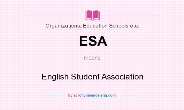 What does ESA mean? It stands for English Student Association