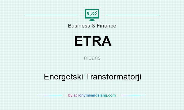 What does ETRA mean? It stands for Energetski Transformatorji