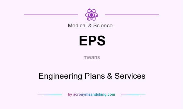 What does EPS mean? It stands for Engineering Plans & Services