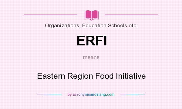 What does ERFI mean? It stands for Eastern Region Food Initiative